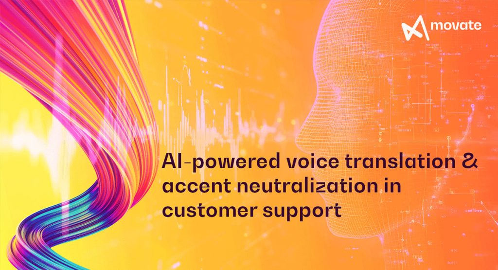 The role of AI-powered voice translation and accent neutralization in customer support